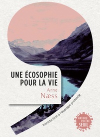Arne Naess - Une écosophie pour la vie - Introduction à l'écologie profonde.