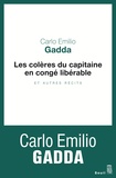 Carlo Emilio Gadda - Les Colères du capitaine en congé libérable. et autres récits.