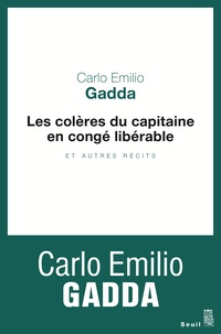 Carlo Emilio Gadda - Les Colères du capitaine en congé libérable. et autres récits.