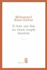 Mohammed Khaïr-Eddine - Il Etait Une Fois Un Vieux Couple Heureux.