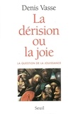 Denis Vasse - Le Derision Ou La Joie. La Question De La Jouissance.