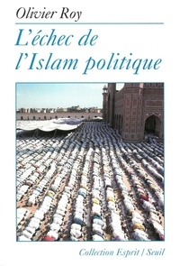 Olivier Roy - L'échec de l'Islam politique.