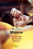 Andreï Makine - Au temps du fleuve Amour.