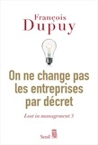 François Dupuy - Lost in management - Tome 3, On ne change pas les entreprises par décret.