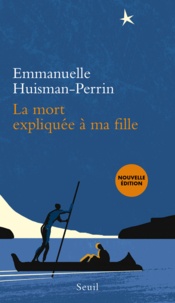 Emmanuelle Huisman-Perrin - La mort expliquée à ma fille.