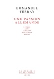 Emmanuel Terray - Une passion allemande - Luther, Kant, Schiller, Hölderlin, Kleist.