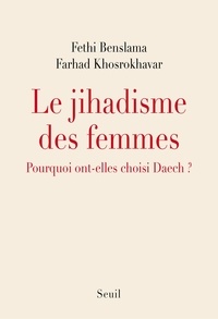 Fethi Benslama et Farhad Khosrokhavar - Le jihadisme des femmes - Pourquoi ont-elles choisi Daech ?.