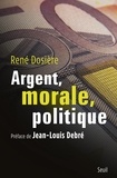 René Dosière - Argent, morale, politique.