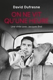 David Dufresne - On ne vit qu'une heure - Une virée avec Jacques Brel.