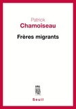 Patrick Chamoiseau - Frères migrants.