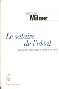 Jean-Claude Milner - Le Salaire De L'Ideal. La Theorie Des Classes Et De La Culture Au 20eme Siecle.