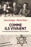 Jean Grégor et Pierre Péan - Comme ils vivaient - A la recherche des derniers Juifs de Lituanie.