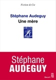 Stéphane Audeguy - Une mère.