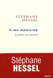 Stéphane Hessel - O ma mémoire - La poésie, ma nécessité.