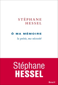 Stéphane Hessel - O ma mémoire - La poésie, ma nécessité.