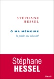 Stéphane Hessel - O ma mémoire - La poésie, ma nécessité.