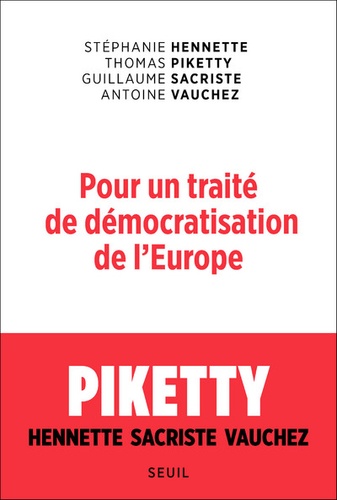 Stéphanie Hennette et Thomas Piketty - Pour un traité de démocratisation de l'Europe.