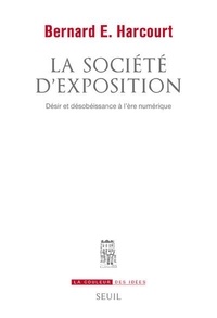 Bernard E. Harcourt - La société d'exposition - Désir et désobéissance à l'ère numérique.