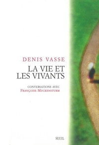 Denis Vasse - La Vie Et Les Vivants. Conversations Avec Francoise Muckensturm.