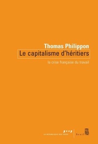 Thomas Philippon - Le Capitalisme d'héritiers - La crise française du travail.