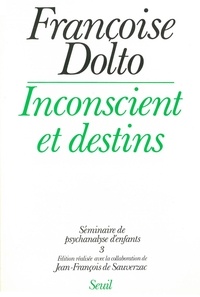 Françoise Dolto - Inconscient Et Destins. Tome 3, Seminaire De Psychanalyse D'Enfants.