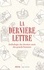  Collectif - La dernière lettre - Anthologie des derniers mots des grands hommes.