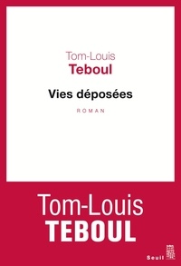 Tom-Louis Teboul - Vies déposées.