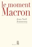Jean-Noël Jeanneney - Le moment Macron - Un Président et l'Histoire.