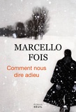 Marcello Fois - Comment nous dire adieu.