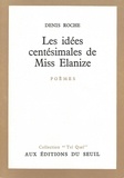 Denis Roche - Les Idees Centesimales De Miss Elanize.