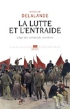 Nicolas Delalande - La lutte et l'entraide - L'âge des solidarités ouvrières.