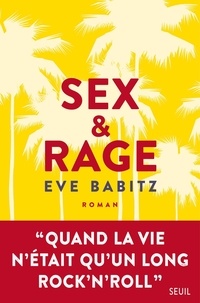Eve Babitz - Sex & Rage - Conseils à l'attention des jeunes demoiselles avides de prendre du bon temps.