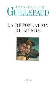 Jean-Claude Guillebaud - La refondation du monde.