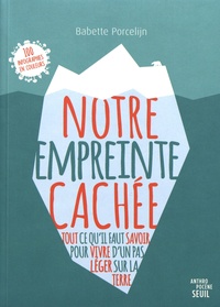 Babette Porcelijn - Notre empreinte cachée - Tout ce qu'il faut savoir pour vivre d'un pas léger sur la terre.