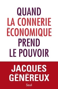 Jacques Généreux - Quand la connerie économique prend le pouvoir.