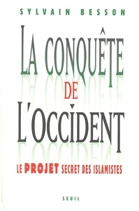 Sylvain Besson - La conquête de l'Occident - Le projet secret des islamistes.