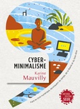 Karine Mauvilly - Cyberminimalisme - Face au tout-numérique, reconquérir du temps, de la liberté et du bien-être.