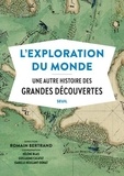 Romain Bertrand - L'exploration du monde - Une autre histoire des Grandes Découvertes.