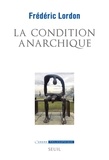 Frédéric Lordon - La condition anarchique - Affects et institutions de la valeur.