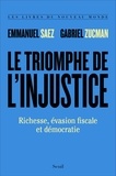 Emmanuel Saez et Gabriel Zucman - Le triomphe de l'injustice - Richesse, évasion fiscale et démocratie.