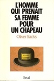 Oliver Sacks - L'Homme qui prenait sa femme pour un chapeau.