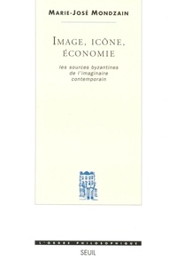Marie-José Mondzain - Image, icône, économie - Les sources byzantines de l'imaginaire contemporain.