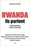 Laurent Larcher - Rwanda, ils parlent - Témoignages pour l'histoire.