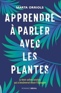 Marta Orriols - Apprendre à parler avec les plantes.