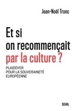 Jean-Noël Tronc - Et si on recommençait par la culture ? - Plaidoyer pour la souveraineté européenne.