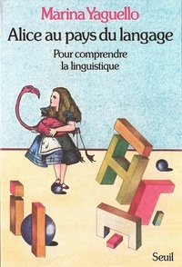 Marina Yaguello - Alice Au Pays Du Langage. Pour Comprendre La Linguistique.