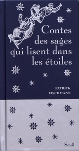 Patrick Fischmann - Contes des sages qui lisent dans les étoiles.