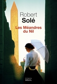 Robert Solé - Les méandres du Nil.