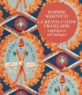 Sophie Wahnich - La Révolution française expliquée en images.