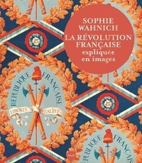 Sophie Wahnich - La Révolution française expliquée en images.